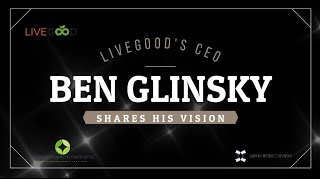 LiveGood CEO Ben Glinsky Shares Vision And Reason For LiveGood Concept