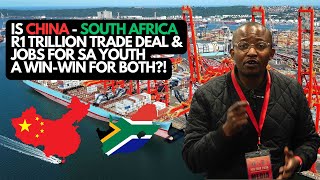 IS CHINA - SOUTH AFRICA R1 TRILLION ($57BN) TRADE DEAL & JOBS FOR SA YOUTH A WIN