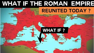 What if the Roman Empire Reunited Today - ALTERNATE HISTORY