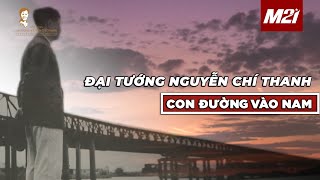Đại tướng Nguyễn Chí Thanh | Con đường vào nam | Media 21
