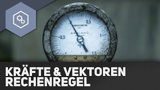 Kräfte als Vektoren: Rechenregeln - Technische Mechanik Grundlagen 1