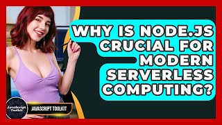 Why Is Node.js Crucial For Modern Serverless Computing? - JavaScript Toolkit