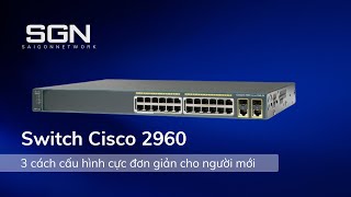 Hướng Dẫn Cách Truy Cấp Switch Cisco Cho Người Mới