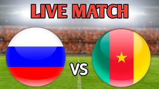 Russia Vs Cameroon Live Match 🔴
