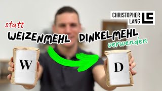 WEIZEN durch DINKEL ersetzen| Weizenmehl auf Dinkelmehl RICHTIG austauschen | Christopher Lang