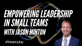 Jason Minton: Empowering Leadership in Small Teams