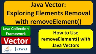 Java Vector: Exploring Elements Removal with removeElement() | Java Collection Framework
