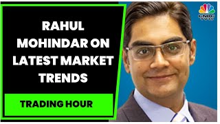 Rahul Mohindar Shares His Views On Latest Market Trends \u0026 More | Trading Hour | CNBC-TV18