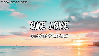 One Love💔 : Shubh | Slowed & Reverb😌 | Yuvraj Official Song | Full Song In Hindi 🤗