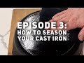 'Basic of Cast Iron' Episode 3: How to Season Your Cast Iron