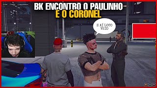 BK ENCONTRO O CORONEL E O PAULINHO LOCO *ficaram resenhando* | FC BKINHO CLIPES