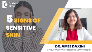 5 Signs you have Sensitive Skin & What to do about it #sensitiveskin -Dr.Amee Daxini|Doctors' Circle
