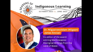 4 Seasons of Indigenous Learning - May 23 - Dr. Niigaan Sinclair