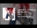 imar - interlude 2 - i'll end up just like him