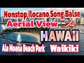 NONSTOP ILOCANO SONG BALSE 2024 AND DRONE SHOT AT ALA MOANA BEACH PARK