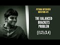 Python - Interview Question #3 - The Balanced Brackets Problem