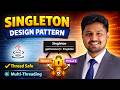 Singleton Design Pattern in Java (Thread Safe) 🔥 | Complete Guide