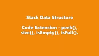 Stack - Stack Code | More methods of Stack - peek(), size(), isEmpty(), isFull()
