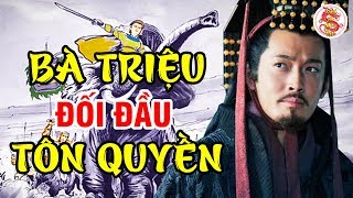 Giai Thoại BÀ TRIỆU Đối Đầu Với TÔN QUYỀN Của Đông Ngô Thời Tam Quốc Diễn Nghĩa - Bí Ẩn Lịch Sử