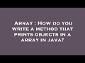 Array : How do you write a method that prints objects in a array in java?