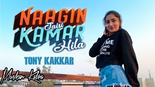 NAAGIN JAISI KAMAR HILA - TONY KAKKAR | Dance Video | Muskan Kalra Choreography