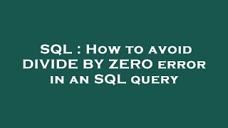 SQL : How to avoid DIVIDE BY ZERO error in an SQL query