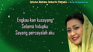 Arie Koesmiran  -  Setulus Hatimu Semurni Cintaku  (Lirik)