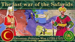Ottoman–Persian War (1723-1727). The last war of the Safavids