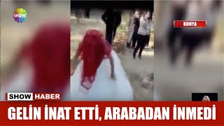 Gelin inat etti, arabadan inmedi