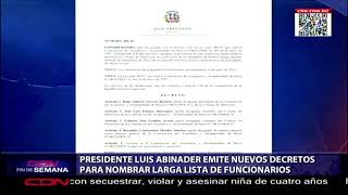 Presidente Luis Abinader emite nuevos decretos para nombrar larga lista de funcionarios