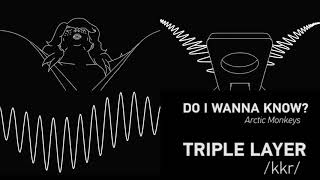 Arctic Monkeys - Do I Wanna Know(TRIPLE LAYERED)(USE HEADPHONES)