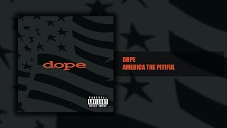 Dope - America the Pitiful - Felons and Revolutionaries (10/14) [HQ]