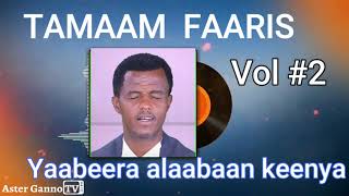 🛑YAABEERA ALAABAAN KEENYA! Tamaam Faaris Lakk. 2ffaa Albama guutuu [Temam Faris Vol #2]