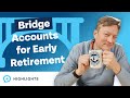 What's the Best Bridge Account for Early Retirement?