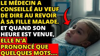 LE MÉDECIN A CONSEILLÉ AU VEUF DE DIRE AU REVOIR À SA FILLE MALADE. ET QUAND SON HEURE EST VENUE, EL