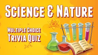 Science And Nature Trivia Quiz : 50 Questions Over 5 Rounds