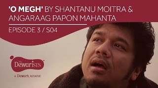 O Megh - Highlights ft. Shantanu Moitra \u0026 Angaraag Papon Mahanta [Ep4 S04] | The Dewarists