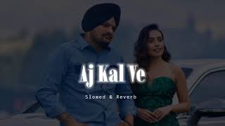 Aj Kal Ve - Sidhu Moose wala - Slowed & Reverb