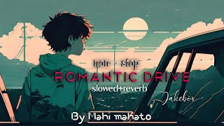 Non-Stop Romantic Drive Jukebox | Road-Trip Jukebox | 2024 | Mahi mahato#lofi #mashup #sleepmusic
