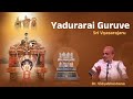 Yadurarai Guruve | Sri Jayateertharu | Sri Vyasarajaru | Dr. Vidyabhushana | Sri Teekacharyaru
