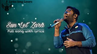Sun Let Zara (Lyrics) - Arijit Singh | Sandeep Nath | Jeet Ganguly