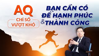 AQ - Chỉ Số Vượt Khó Bạn Cần Có Để  Hạnh Phúc, Thành Công [TS. Hoàng Trung Dũng]