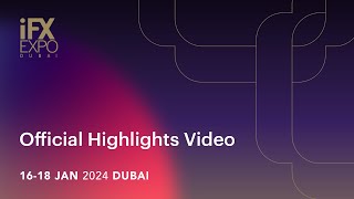 iFX EXPO Dubai 2024 Official Highlights Video