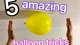 5 AMAZING BALLOON TRICKS