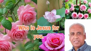 യേശു നിങ്ങൾക്ക് ആരാകുന്നു //Who is Jesus for you.