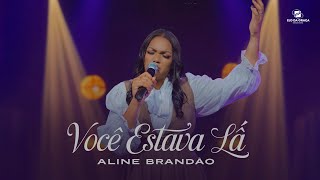 Aline Brandão - Você Estava Lá | Clipe Oficial