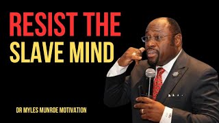 | RESIST THE SLAVE MIND | || BY DR MYLES MUNROE || #CriticalThinking#PersonalGrowth#UnshackleYour