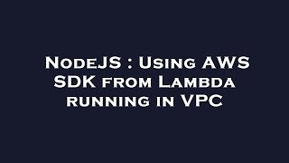 NodeJS : Using AWS SDK from Lambda running in VPC