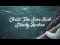 Christ The Sure And Steady Anchor Lyric Video • Matt Papa, Matt Boswell, Keith  Kristyn Getty