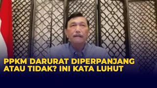 Penjelasan Lengkap Luhut Soal PPKM Darurat Diperpanjang atau Tidak